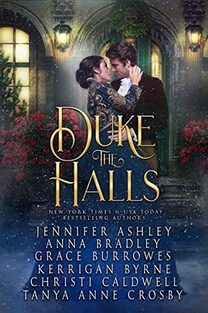 Duke the Halls by Grace Burrowes, Anna Bradley, Jennifer Ashley, Kerrigan Byrne, Tanya Anne Crosby, Christi Caldwell