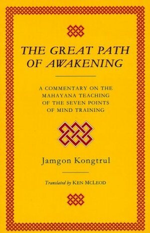 The Great Path of Awakening: A Commentary on the Mahayana Teraching of the Seven Points of Mind Training by Jamgon Kongtrul