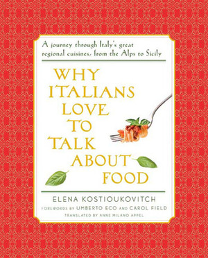 Why Italians Love to Talk About Food by Umberto Eco, Anne Milano Appel, Carol Field, Yelena Kostyukovich