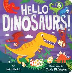 Hello Dinosaurs! by Joan Holub, Chris Dickason