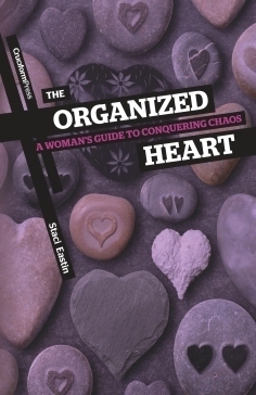 The Organized Heart: A Woman's Guide to Conquering Chaos by Staci Eastin