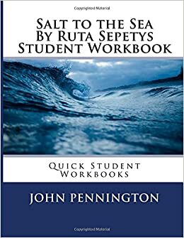 Salt to the Sea by Ruta Sepetys Student Workbook: Quick Student Workbooks by John Pennington