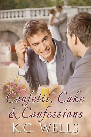 Confetti, Cake & Confessions by K.C. Wells