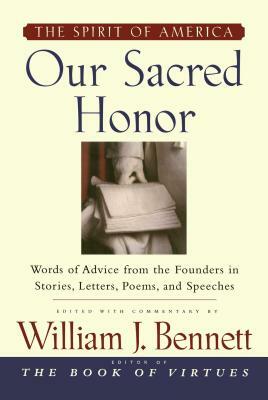 Our Sacred Honor: The Stories, Letters, Songs, Poems, Speeches, and by 