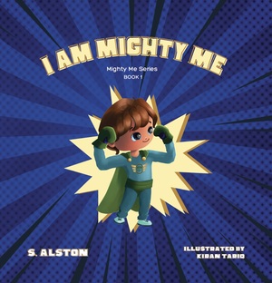 I AM Mighty Me by S. Alston