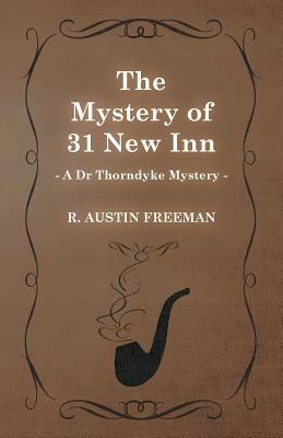 The Mystery of 31 New Inn (a Dr Thorndyke Mystery) by R. Austin Freeman