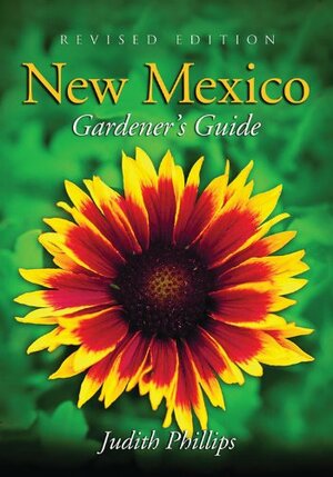 New Mexico Gardener's Guide by Judith Phillips