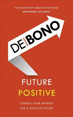 Future Positive by Edward de Bono