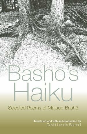 Basho's Haiku: Selected Poems of Matsuo Basho by Matsuo Bashō