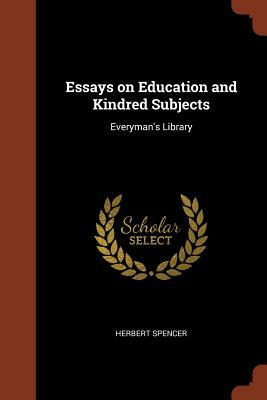 Essays on Education and Kindred Subjects: Everyman's Library by Herbert Spencer