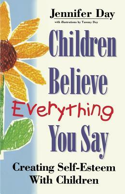 Children Believe Everything You Say by Jennifer Day