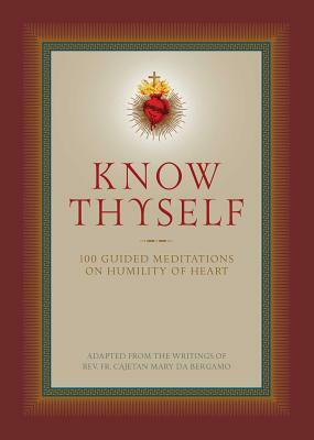 Know Thyself: 100 Guided Meditations on Humility of Heart by 