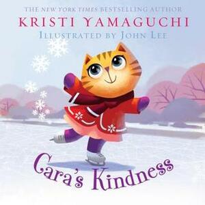 Cara's Kindness by Kristi Yamaguchi, John Lee