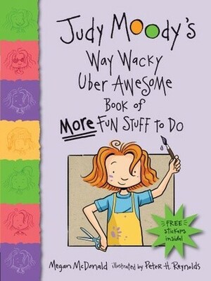 Judy Moody's Way Wacky Uber Awesome Book of More Fun Stuff to Do by Megan McDonald, Peter H. Reynolds