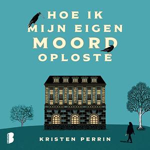 Hoe ik mijn eigen moord oploste by Kristen Perrin