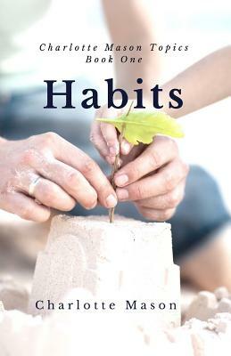 Habits: The Mother's Secret to Success by Charlotte M. Mason