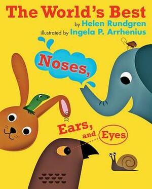 The World's Best Noses, Ears, and Eyes by Helen Rundgren, Ingela P. Arrhenius