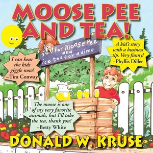 Moose Pee and Tea! by Donald W. Kruse