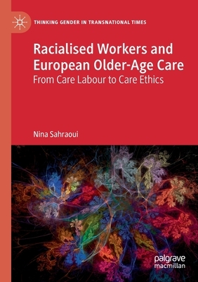 Racialised Workers and European Older-Age Care: From Care Labour to Care Ethics by Nina Sahraoui