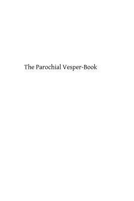 The Parochial Vesper-Book: Containing the Order for Vespers for the Sundays and Feasts of the Year by Catholic Church