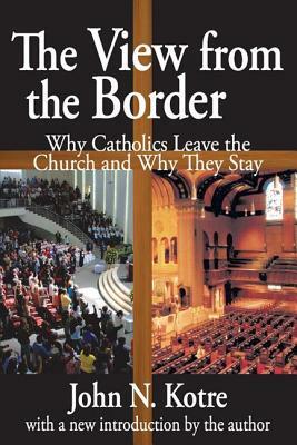 The View from the Border: Why Catholics Leave the Church and Why They Stay by John Kotre