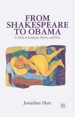 From Shakespeare to Obama: A Study in Language, Slavery and Place by J. Hart