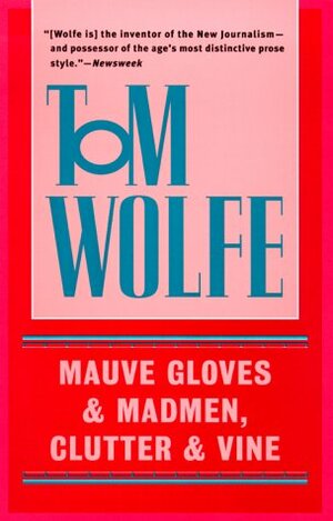 Mauve Gloves & Madmen, Clutter & Vine by Tom Wolfe