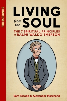Living from the Soul: The 7 Spiritual Principles of Ralph Waldo Emerson by Alexander Marchand, Philosocomics