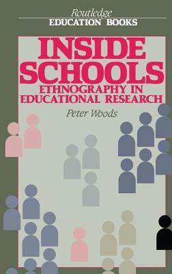 Inside Schools: Ethnography in Schools by Peter Woods