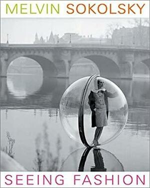 Melvin Sokolsky: Seeing Fashion by Melvin Sokolsky