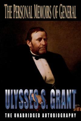 The Personal Memoirs of General Ulysses S. Grant by Ulysses S. Grant