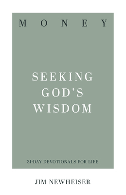 Money: Seeking God's Wisdom by Jim Newheiser