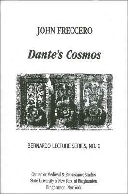 Dante's Cosmos: Bernardo Lecture Series, No. 6 by John Freccero