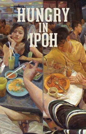 HUNGRY IN IPOH by Terence Toh, Atikah Abdul Wahid, Eileen Lian, Tilon Sagulu, Julya Oui, Angeline Woon, Leroy Luar, Tina Isaacs, Hon-Kit Wong, Ted Mahsun, Ivy Ngeow, Cassandra Khaw, Benjamin Tham, Marc de Faoite, Hadi M. Nor, William Tham Wai Liang