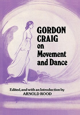 Gordon Craig on Movement and Dance by Edward Gordon Craig, E. Gordon Craig