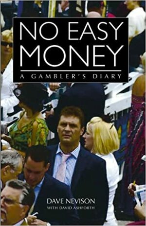 No Easy Money: A Gambler's Diary by David Ashforth, Dave Nevison