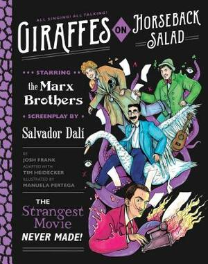 Giraffes on Horseback Salad: Salvador Dali, the Marx Brothers, and the Strangest Movie Never Made by Tim Heidecker, Josh Frank