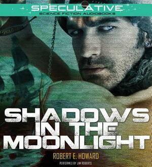 Shadows in the Moonlight by Robert E. Howard