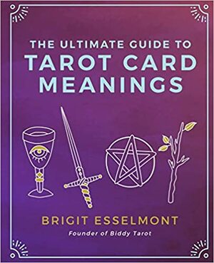The Ultimate Guide to Tarot Card Combinations by Brigit Esselmont