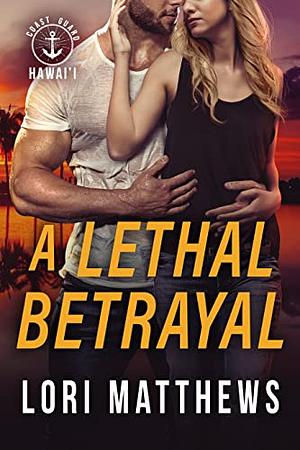 A Lethal Betrayal by Lori Matthews