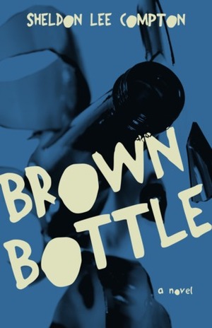 Brown Bottle by Sheldon Lee Compton