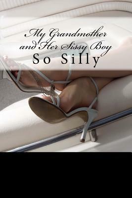 My Grandmother and Her Sissy Boy: So Silly by Sarah Cohen