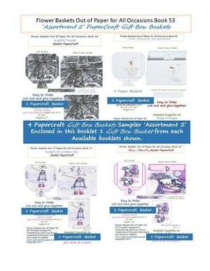 Flower Baskets Out of Paper for All Occasions Book 53: 'Assortment 2' PaperCraft Gift Box Baskets by Carol Lee Brunk
