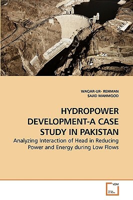 Hydropower Development-A Case Study in Pakistan by Sajid Mahmood, Waqar-Ur- Rehman