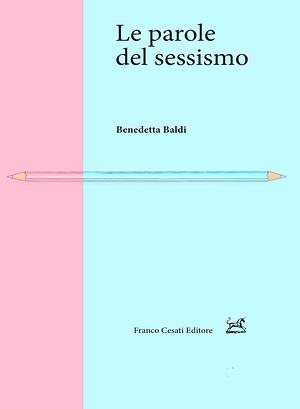 Le parole del sessismo by Benedetta Baldi