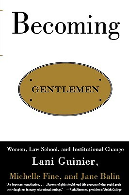 Becoming Gentlemen: Women, Law School, and Institutional Change by Lani Guinier
