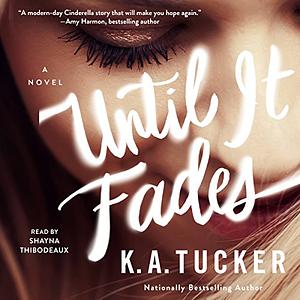Until It Fades by K.A. Tucker