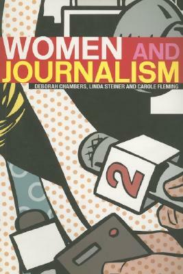 Women and Journalism by Linda Steiner, Deborah Chambers, Carole Fleming