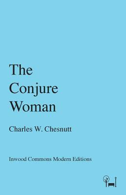 The Conjure Woman by Charles W. Chesnutt