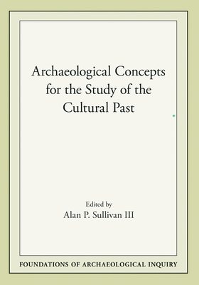 Archaeological Concepts for the Study of the Cultural Past by 